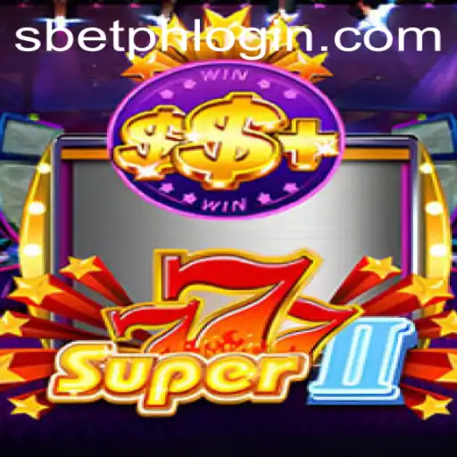 Discover the Thrills of Super777II and How to Access SBET PH Login